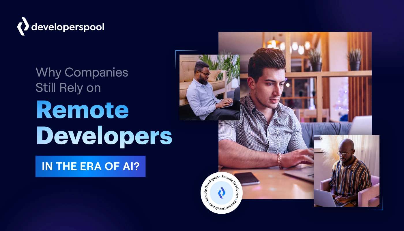 Why Companies Still Rely on Remote Developers in the Era of AI