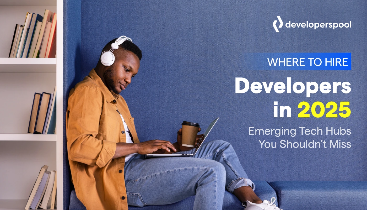 Where to Hire Developers in 2025 Emerging Tech Hubs You Shouldn’t Miss
